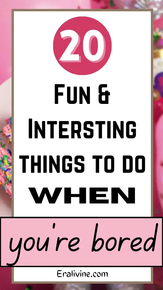 20 Fun & Interesting Things to Do When You're Bored