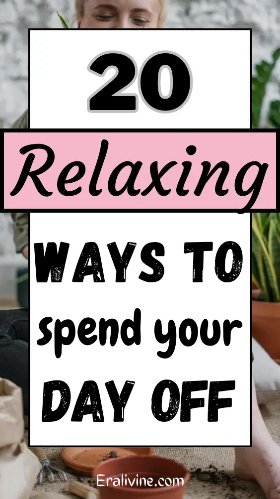 20 Wise And Relaxing Ways to Spend Your Day Off