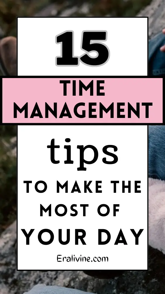 time management tips to make the most of your day eralivine pinterest lifestyle self-growth self-imporvement wellness